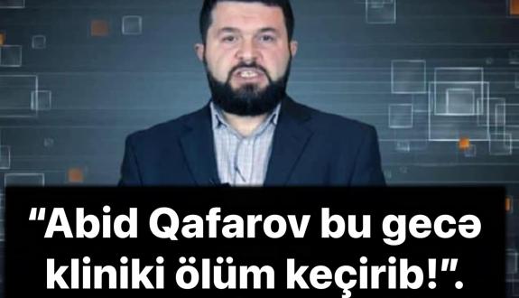 Abid Qafarov həbsxana xəstəxanasında kliniki ölüm keçirib 