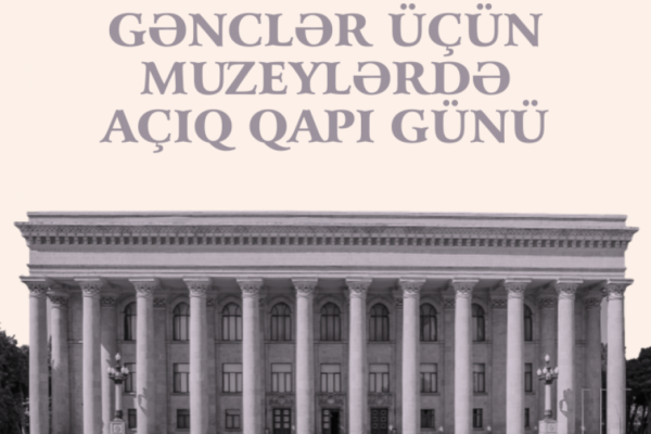 Gənclər Günü münasibətilə muzeylərdə “açıq qapı” olacaq