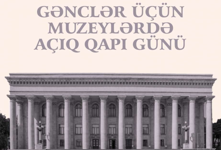 Gənclər Günü münasibətilə muzeylərdə “açıq qapı” olacaq