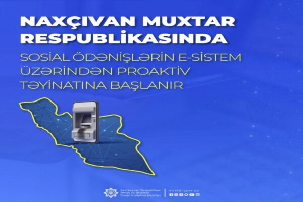 Naxçıvanda sosial ödənişlərin e-sistem üzərindən proaktiv təyinatına başlanır