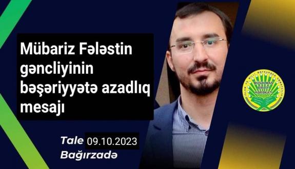 Mübariz Fələstin gəncliyinin bəşəriyyətə azadlıq mesajı