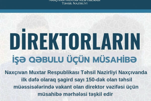 Naxçıvanda ilk dəfə olaraq şagird sayı 150-dək olan təhsil müəssisələrində vakant olan direktor vəzifəsi üçün müsahibə mərhələsi təşkil olunacaq