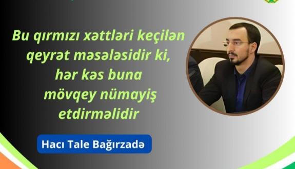 Bu qırmızı xəttləri keçilən qeyrət məsələsidir ki, hər kəs buna mövqey nümayiş etdirməlidir